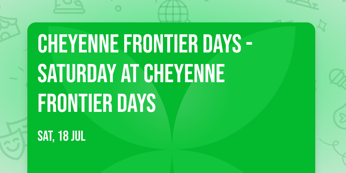 Cheyenne Frontier Days - Saturday at Cheyenne Frontier Days