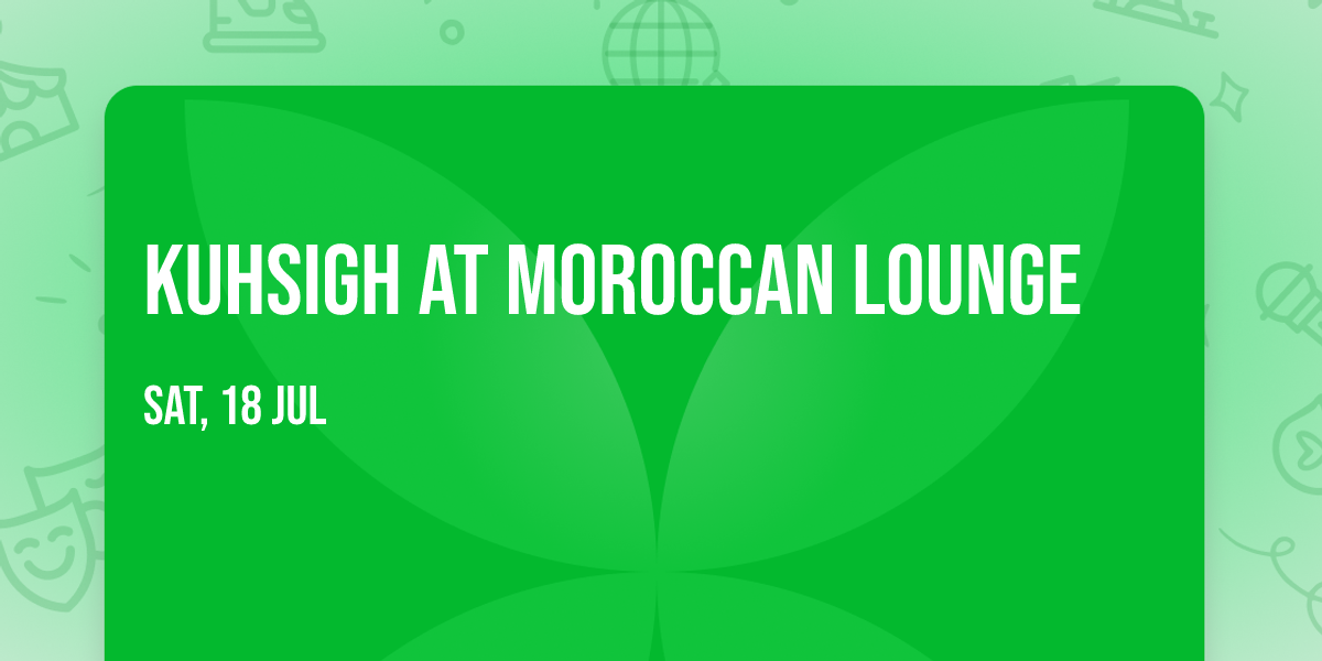 Kuhsigh at Moroccan Lounge