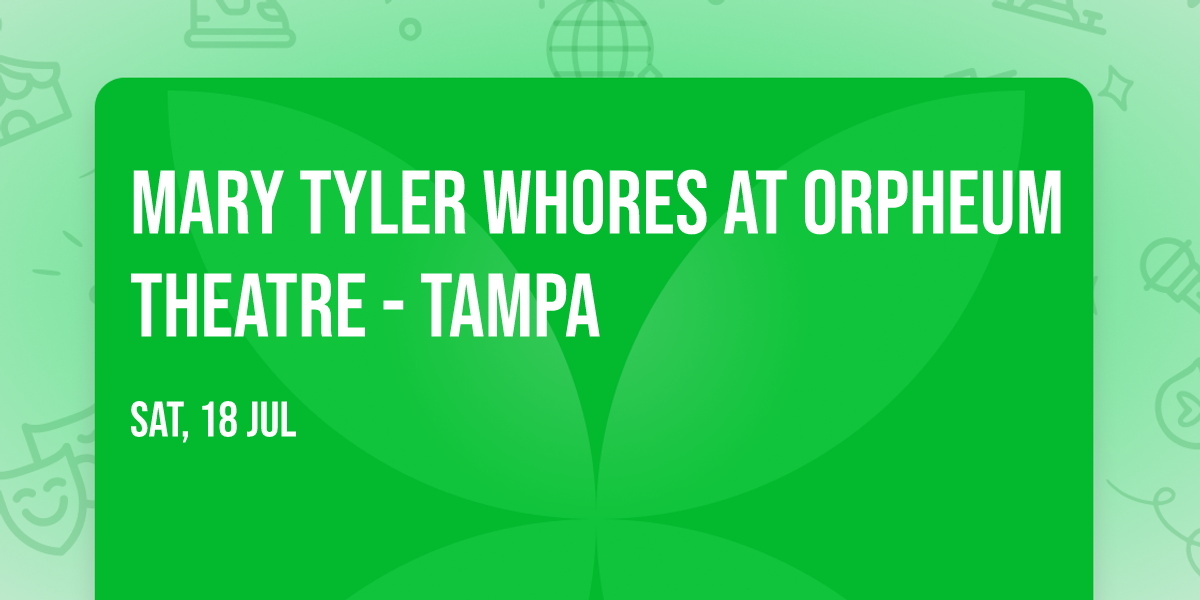 Mary Tyler Whores at Orpheum Theatre - Tampa