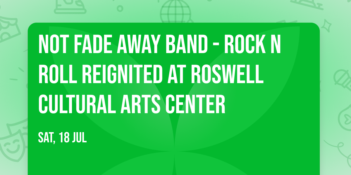 Not Fade Away Band - Rock n Roll Reignited at Roswell Cultural Arts Center
