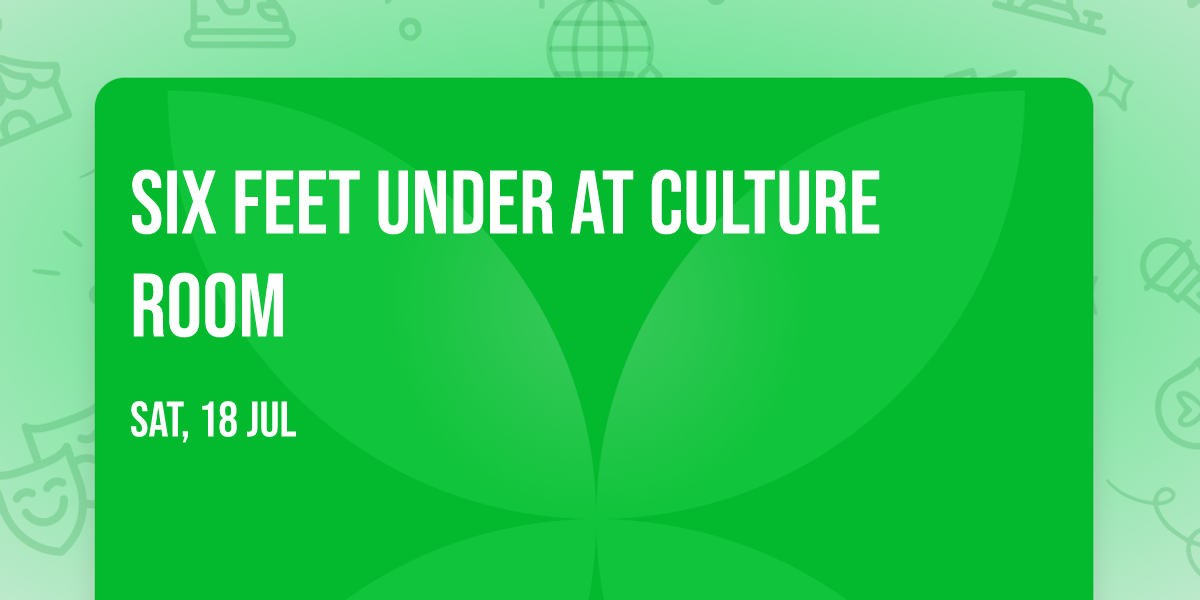 Six Feet Under at Culture Room