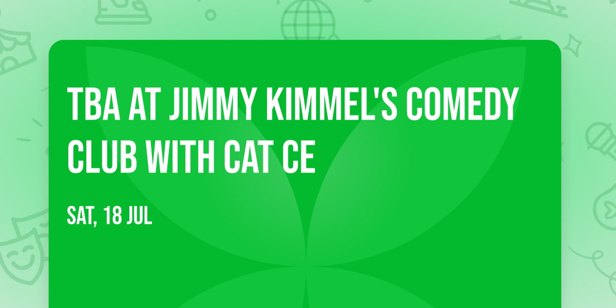 TBA at Jimmy Kimmel's Comedy Club with Cat Ce