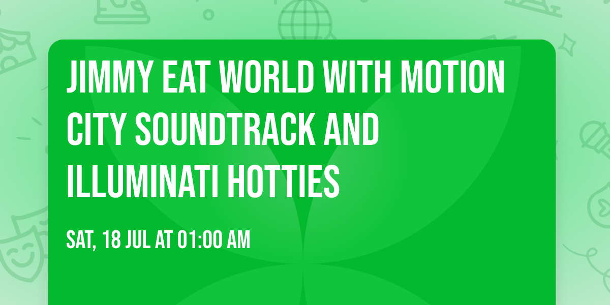 Jimmy Eat World with Motion City Soundtrack and Illuminati Hotties