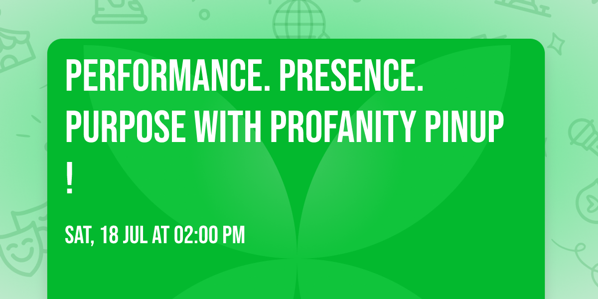 Performance. Presence. Purpose with Profanity Pinup!