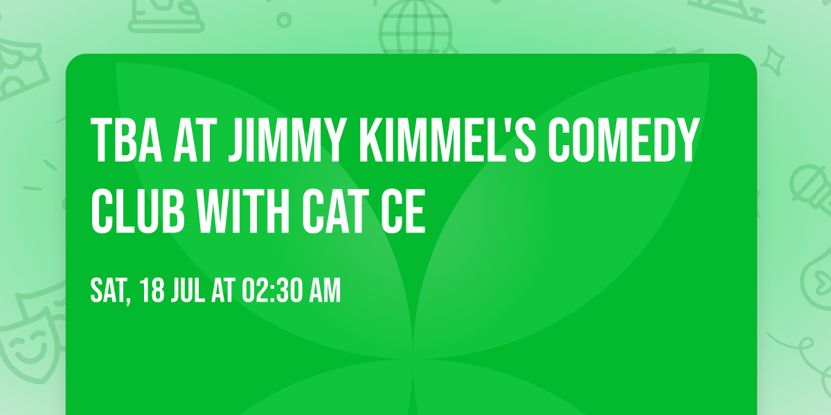 TBA at Jimmy Kimmel's Comedy Club with Cat Ce