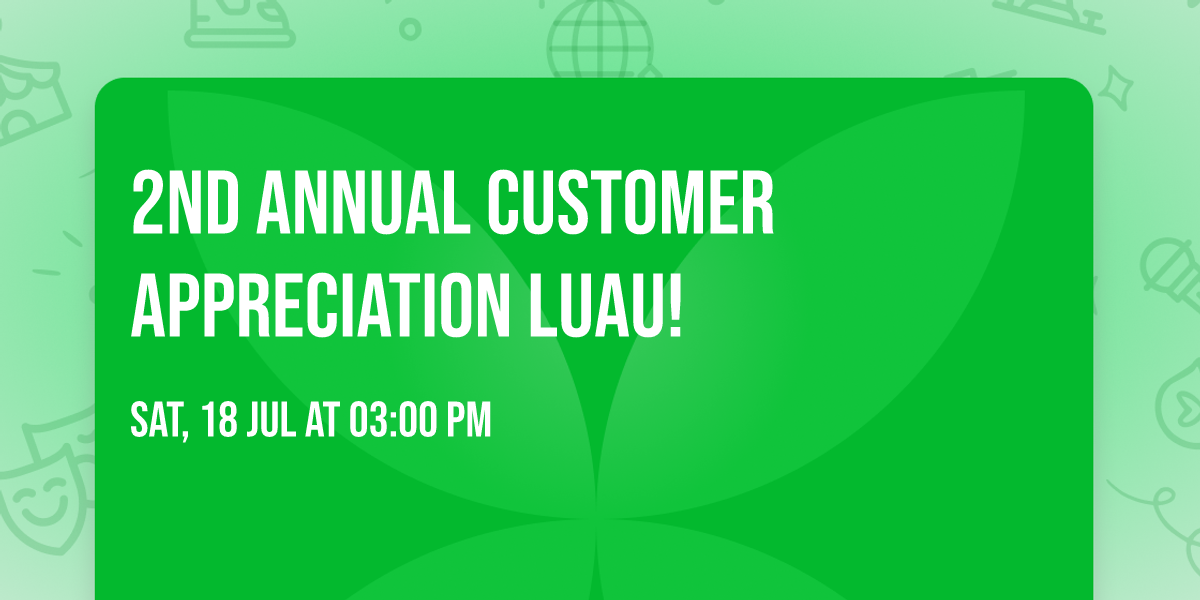2nd Annual Customer Appreciation Luau!