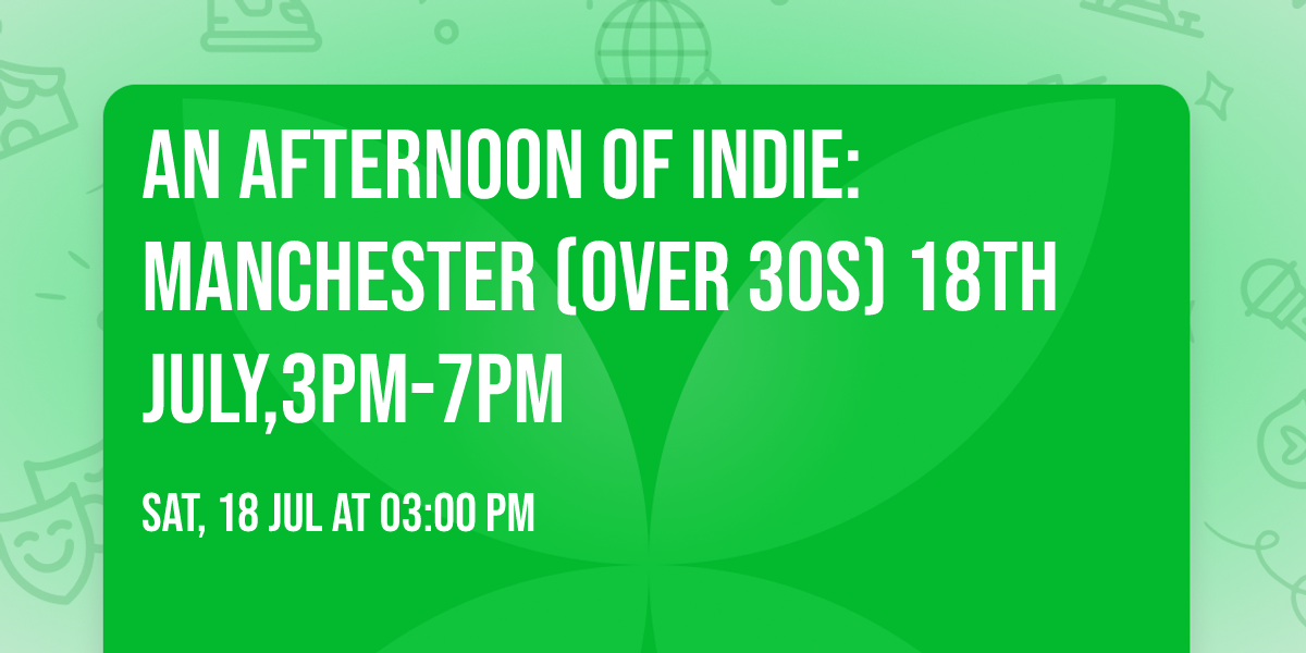 An Afternoon of Indie: MANCHESTER (over 30s) 18th July,3pm-7pm