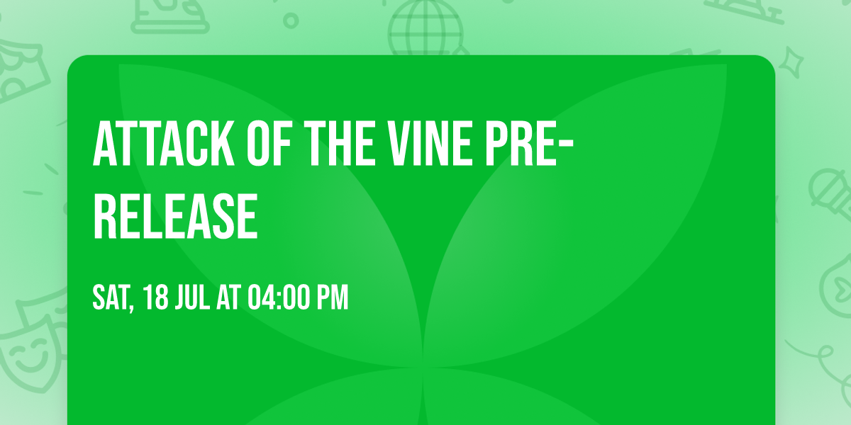 Attack of the Vine Pre-Release