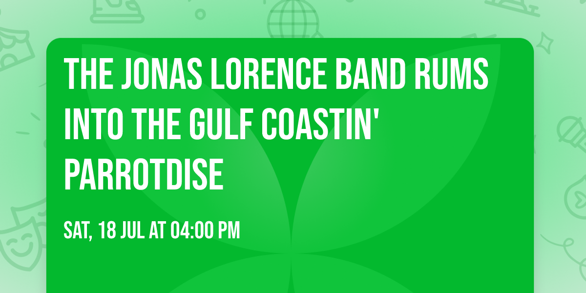 The Jonas Lorence Band Rums Into The Gulf Coastin' Parrotdise 