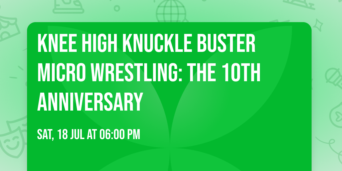Knee High Knuckle Buster Micro Wrestling: The 10th Anniversary