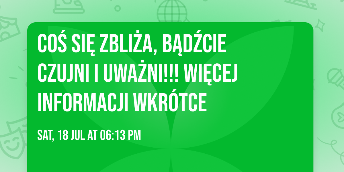 Co\u015b si\u0119 zbli\u017ca, b\u0105d\u017acie czujni i uwa\u017cni!!! Wi\u0119cej informacji wkr\u00f3tce \ud83d\udd90\ufe0f