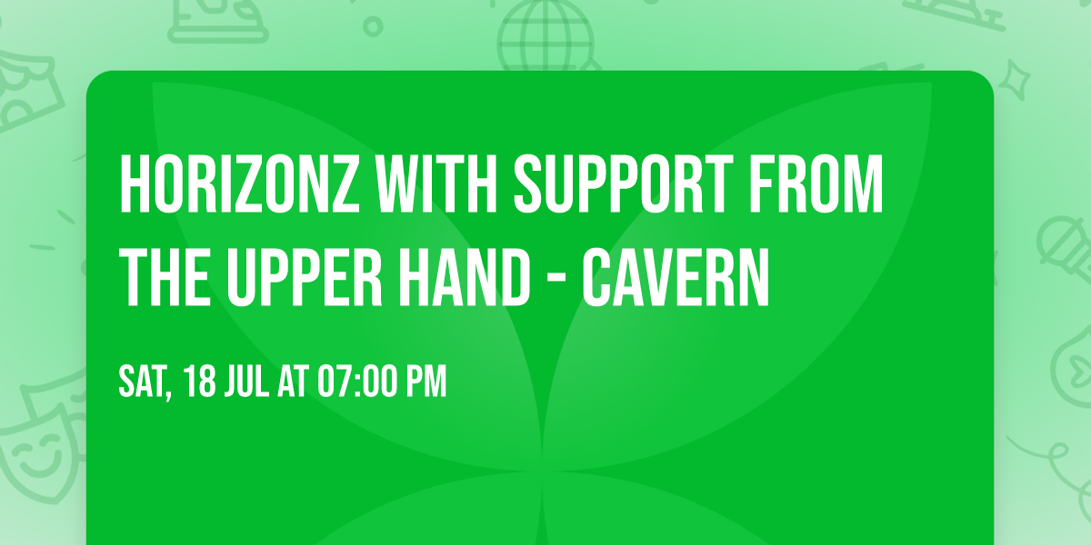 Horizonz with support from The Upper Hand - Cavern 