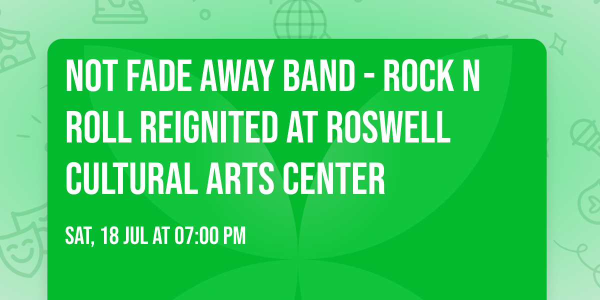Not Fade Away Band - Rock n Roll Reignited at Roswell Cultural Arts Center