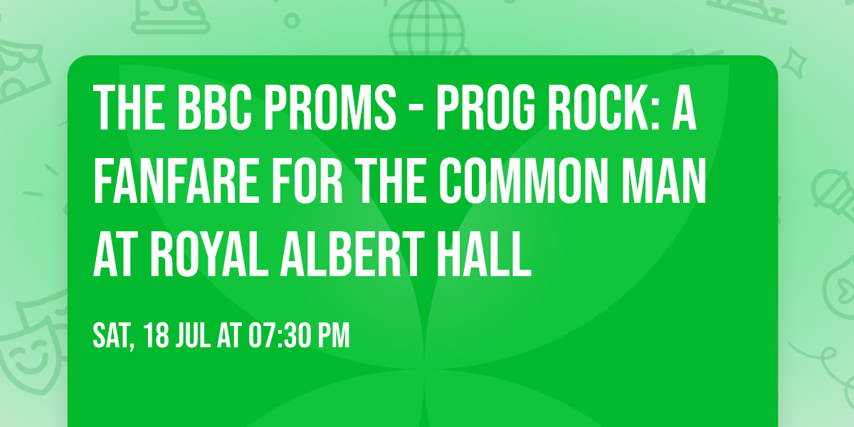 The BBC Proms - Prog Rock: A Fanfare for the Common Man at Royal Albert Hall