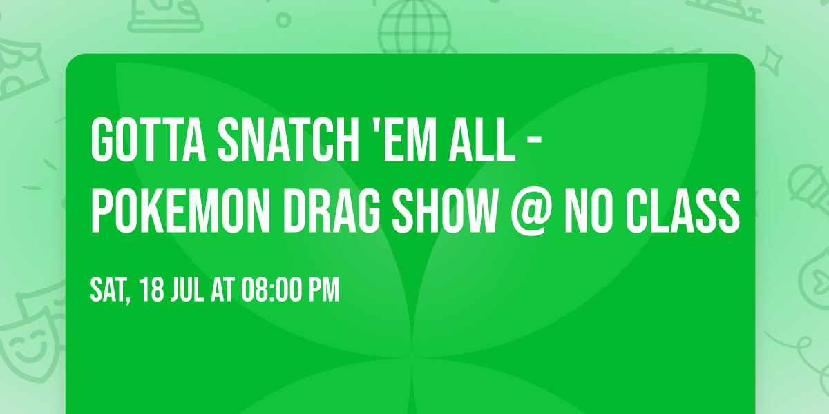 Gotta Snatch 'em All - Pokemon Drag Show @ No Class