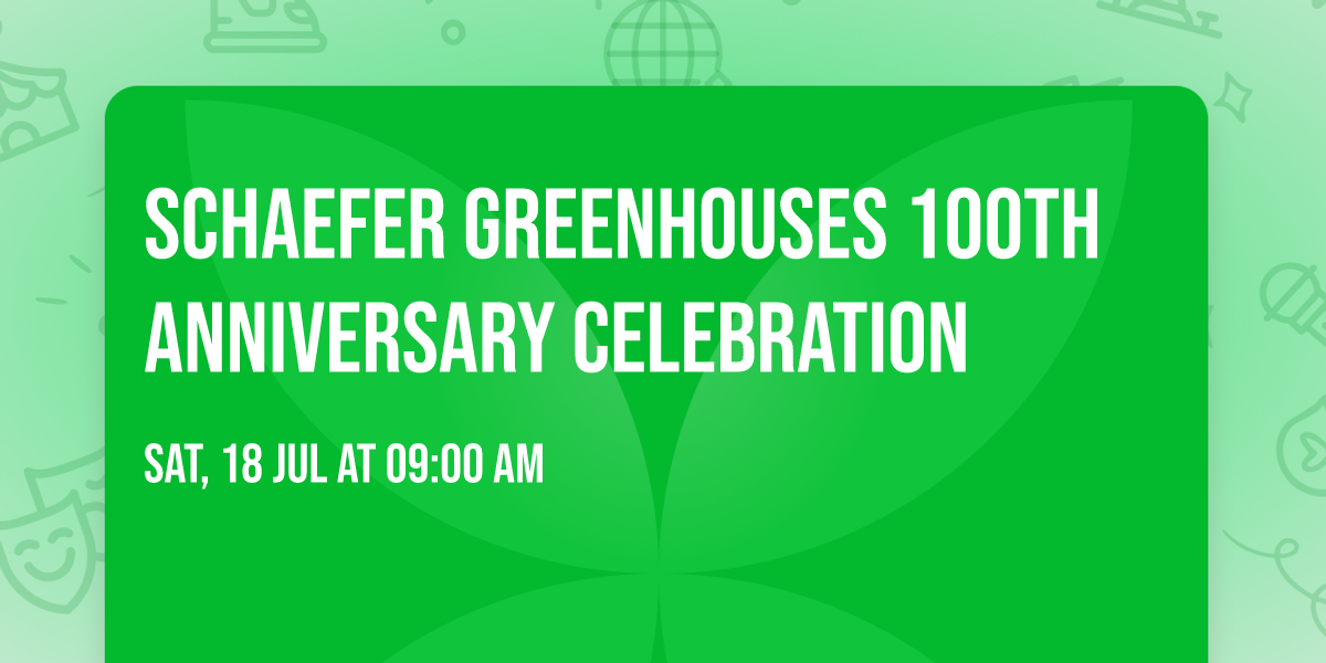 Schaefer Greenhouses 100th Anniversary Celebration 