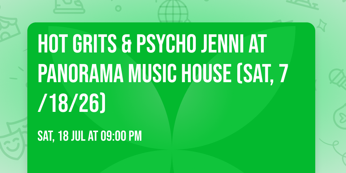Hot Grits & Psycho Jenni at Panorama Music House (Sat, 7\/18\/26)