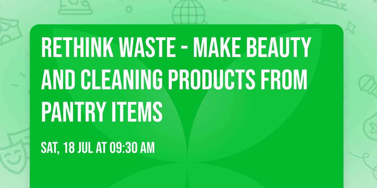 Rethink Waste - Make Beauty and Cleaning Products from Pantry Items