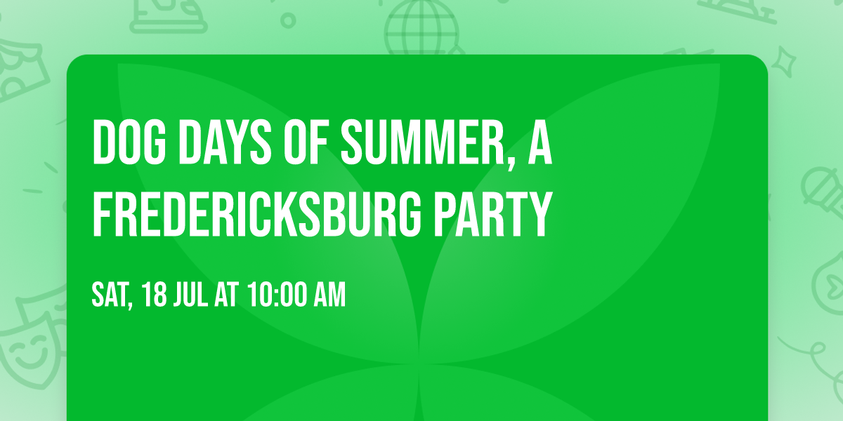Dog Days of Summer, A Fredericksburg Party