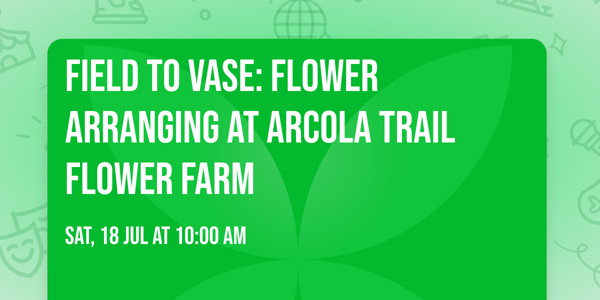Field to Vase: Flower Arranging at Arcola Trail Flower Farm