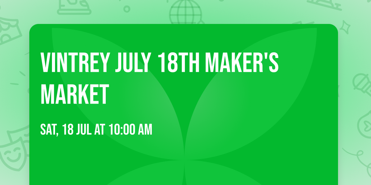 Vintrey JULY 18TH Maker's Market