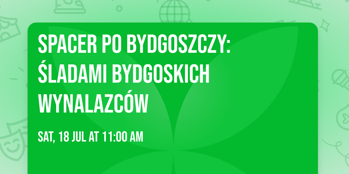 Spacer po Bydgoszczy: \u015aladami bydgoskich wynalazc\u00f3w