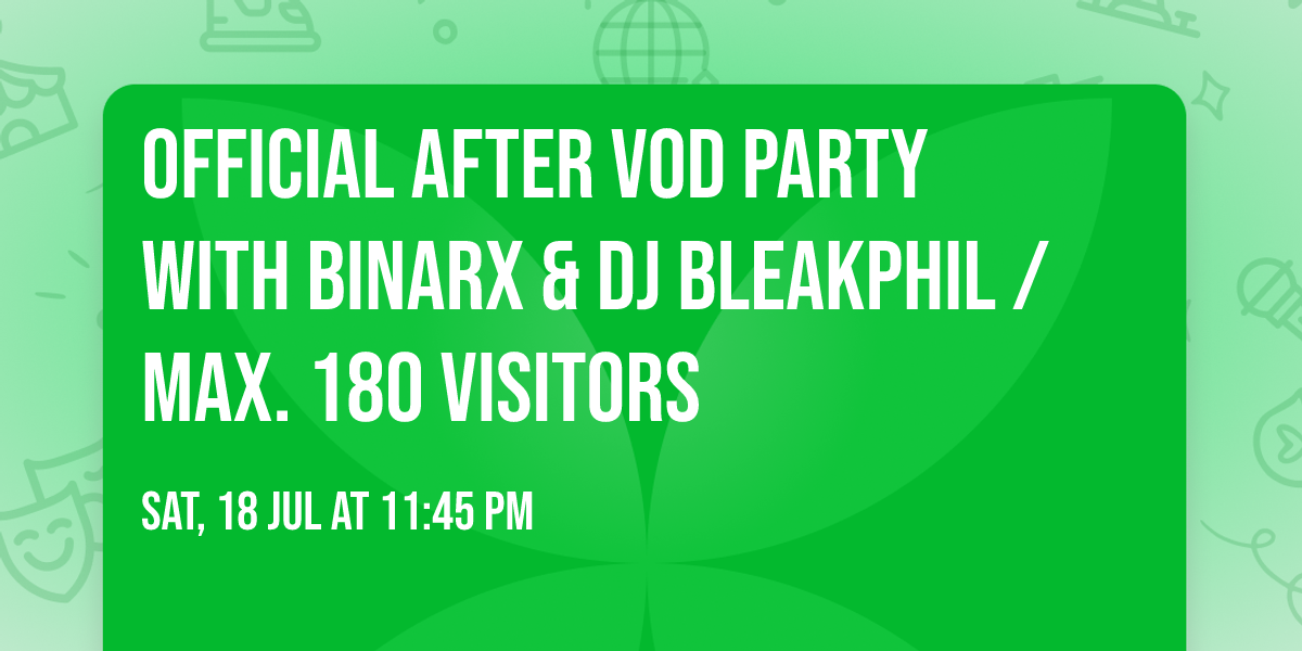 Official AFTER VOD Party with BINARx & DJ BLEAKPHIL \/ Max. 180 visitors