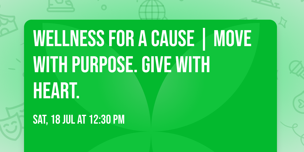Wellness For A Cause | Move with purpose. Give with heart.