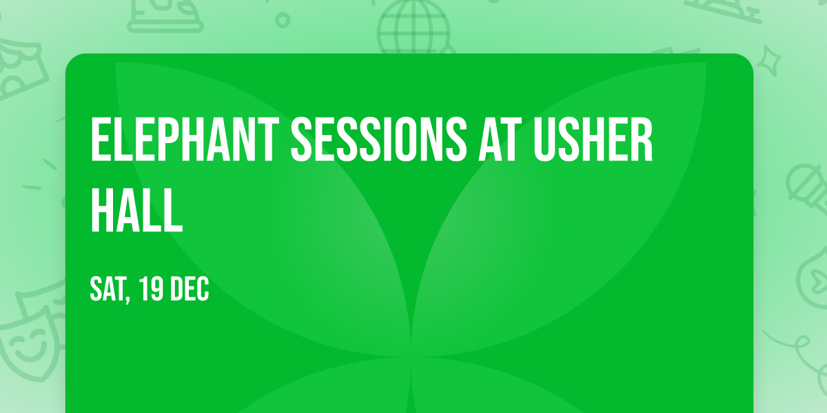 Elephant Sessions at Usher Hall