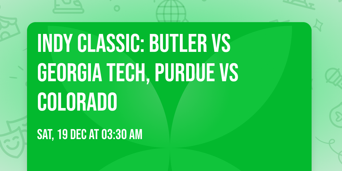 Indy Classic: Butler vs Georgia Tech, Purdue vs Colorado