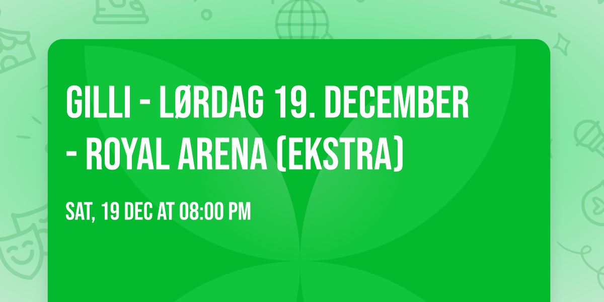 Gilli - l\u00f8rdag 19. december - Royal Arena (ekstra)