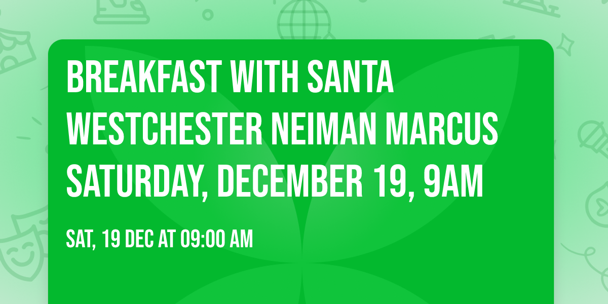 Breakfast with Santa Westchester Neiman Marcus  Saturday, December 19, 9am