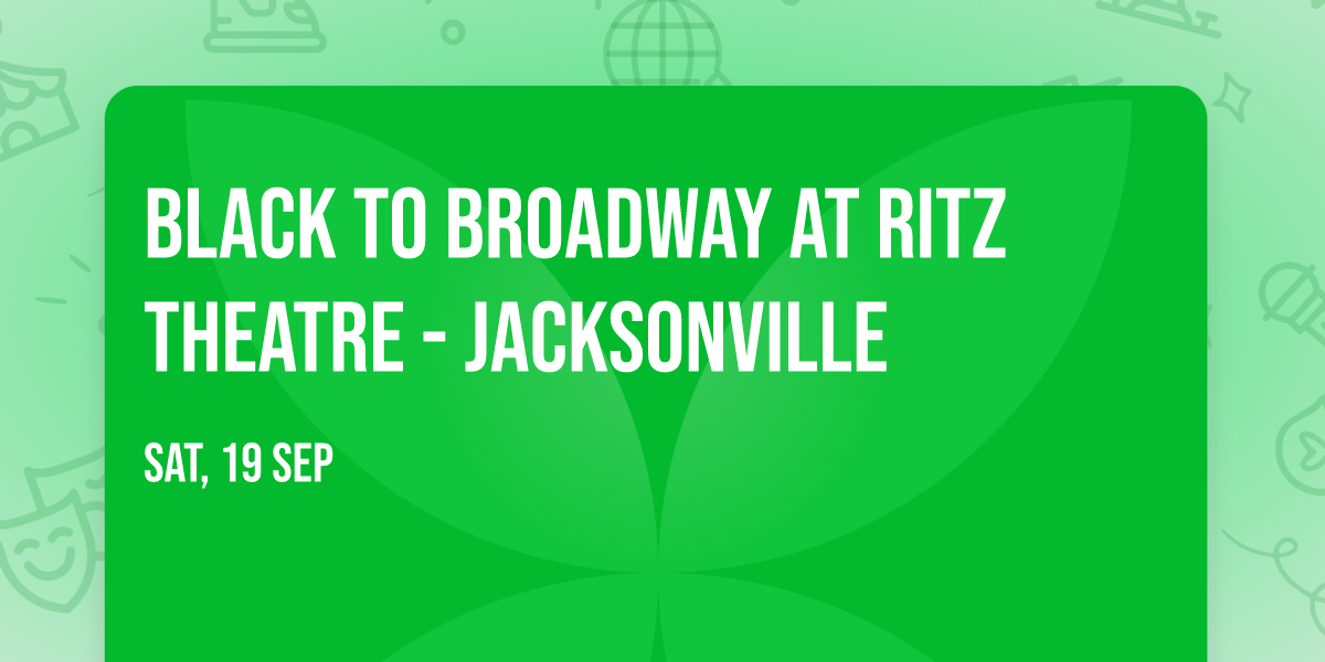 Black To Broadway at Ritz Theatre - Jacksonville