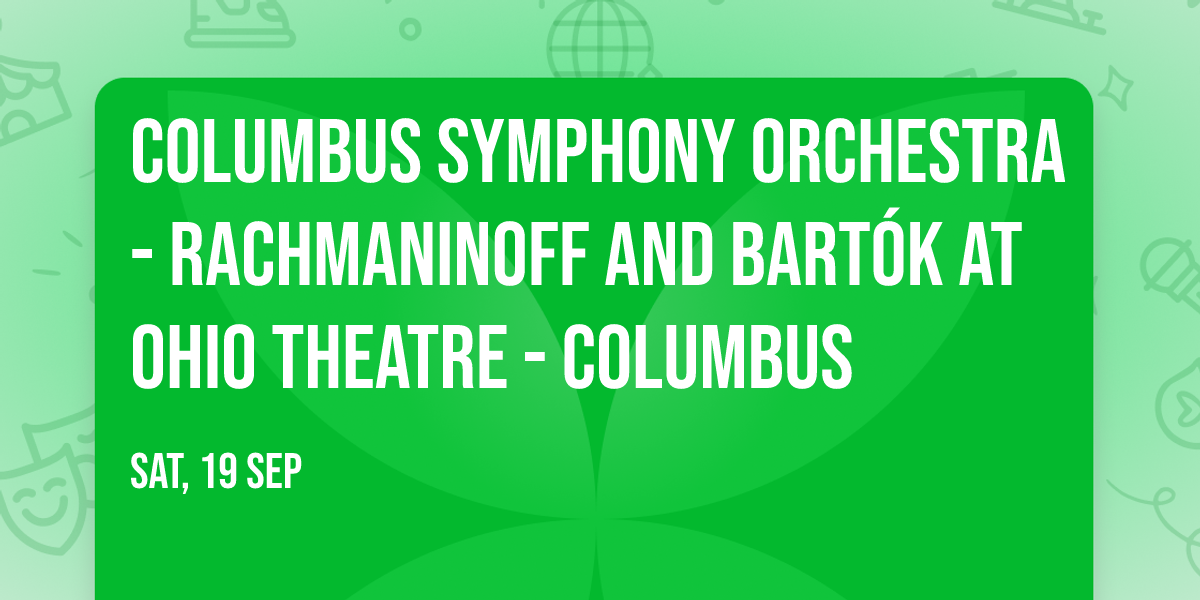 Columbus Symphony Orchestra - Rachmaninoff and Bart\u00f3k at Ohio Theatre - Columbus
