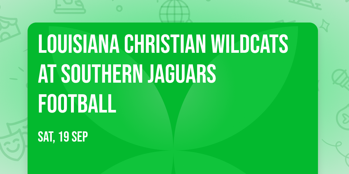 Louisiana Christian Wildcats at Southern Jaguars Football