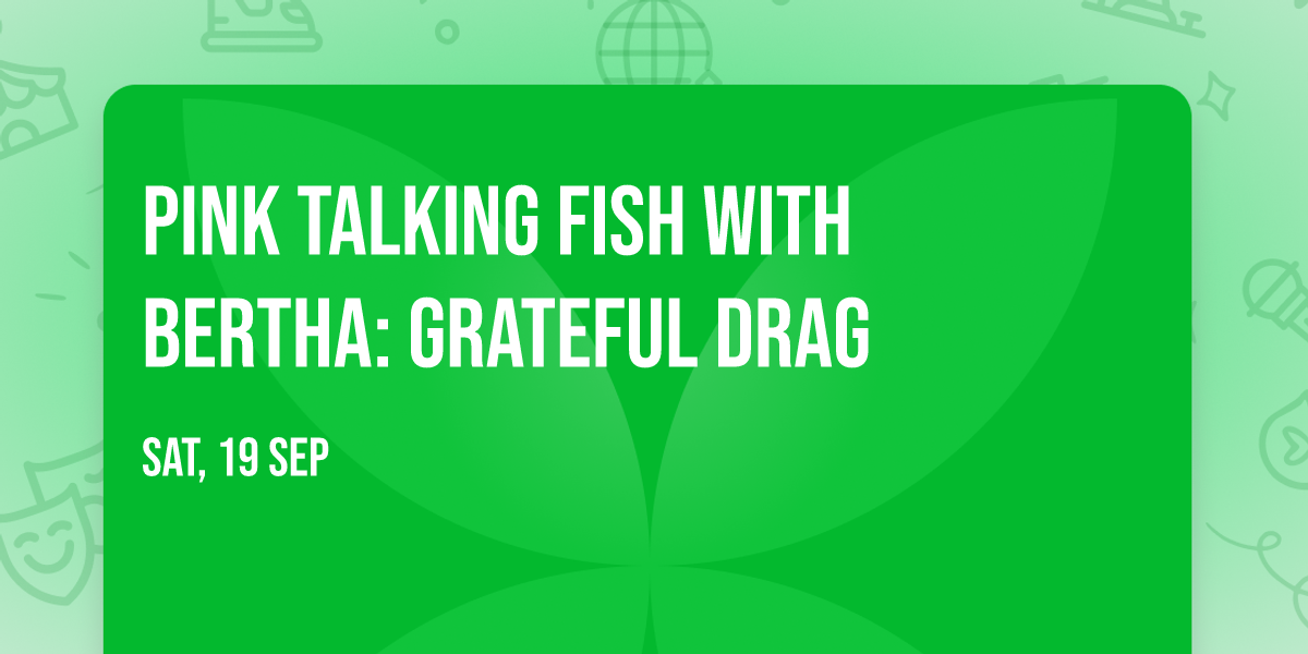 Pink Talking Fish with BERTHA: Grateful Drag