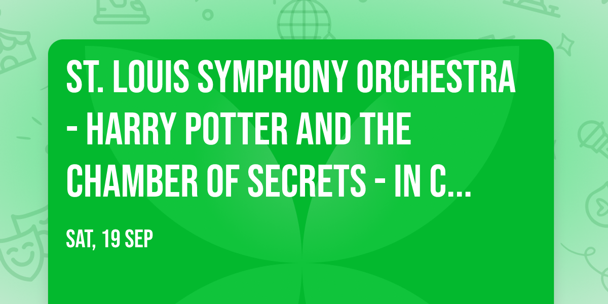 St. Louis Symphony Orchestra - Harry Potter and the Chamber of Secrets - In Concert