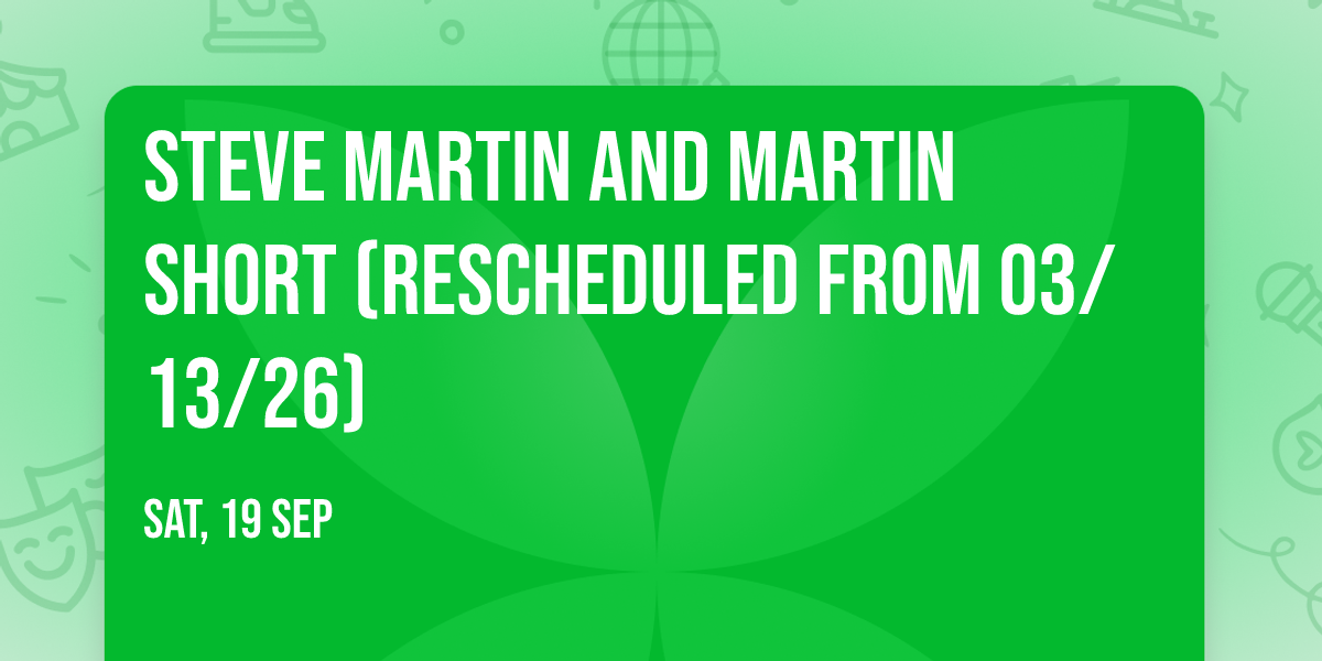 Steve Martin and Martin Short (Rescheduled from 03\/13\/26)