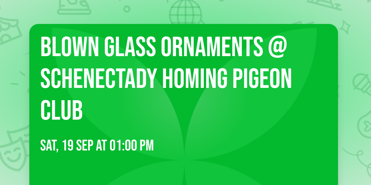 Blown Glass Ornaments @ Schenectady Homing Pigeon Club