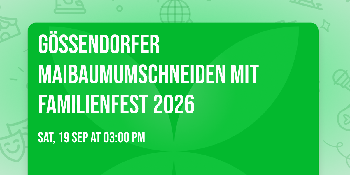 G\u00f6ssendorfer Maibaumumschneiden mit Familienfest 2026