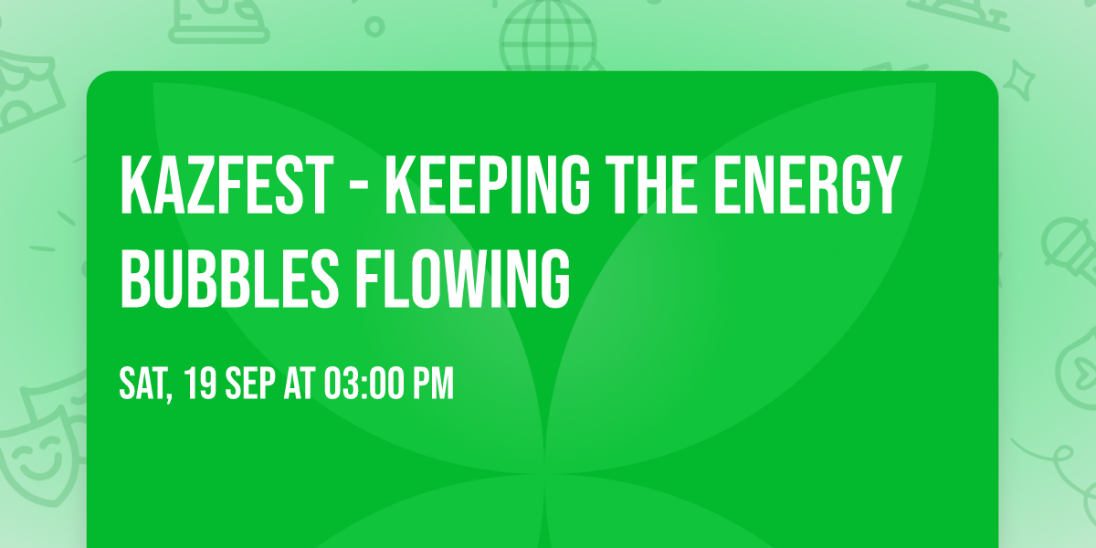 KAZFEST - Keeping the energy bubbles flowing
