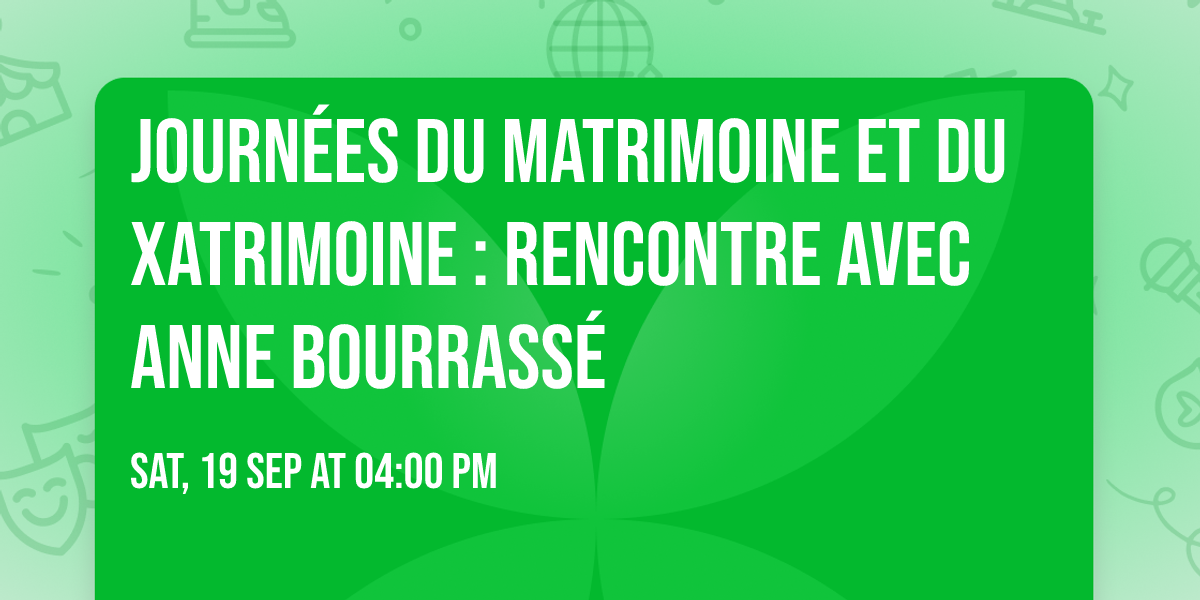 Journ\u00e9es du Matrimoine et du Xatrimoine : rencontre avec Anne Bourrass\u00e9