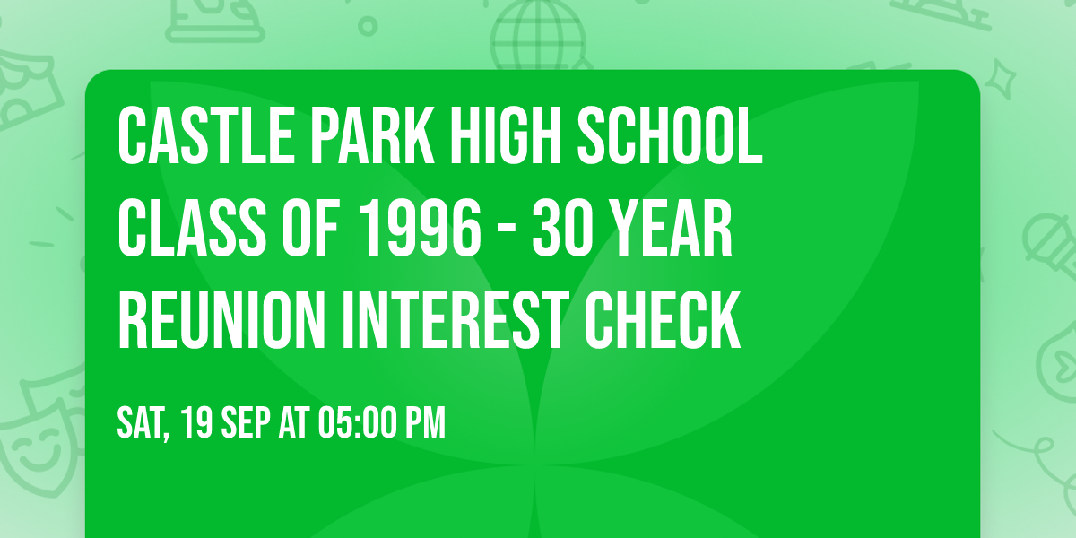 Castle Park High School Class of 1996 - 30 Year Reunion Interest Check
