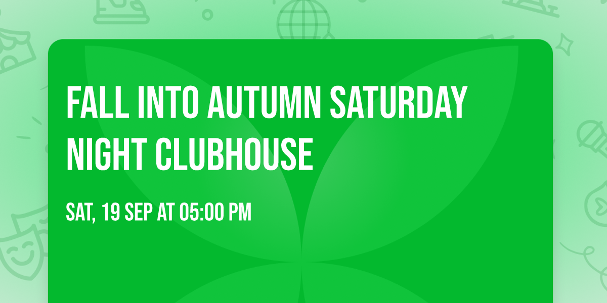 Fall Into Autumn Saturday Night Clubhouse 