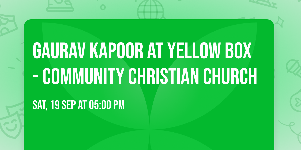 Gaurav Kapoor at Yellow Box - Community Christian Church
