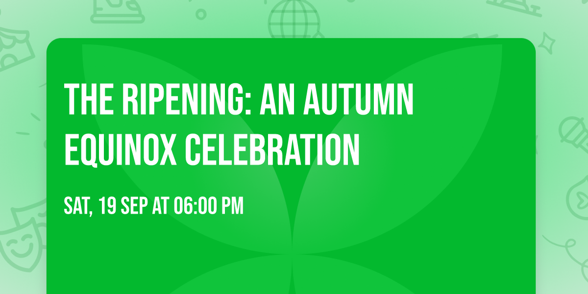 The Ripening: An Autumn Equinox Celebration