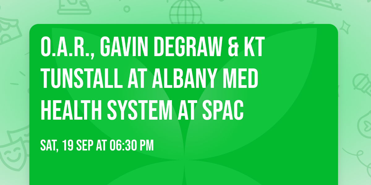 O.A.R., Gavin DeGraw & KT Tunstall at Albany Med Health System at SPAC