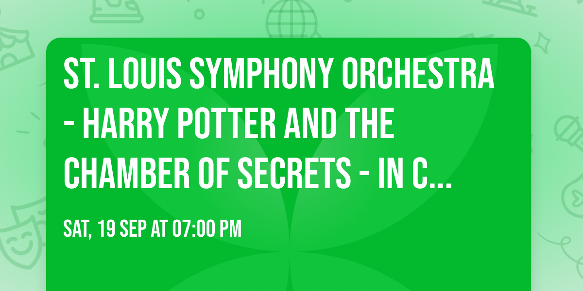 St. Louis Symphony Orchestra - Harry Potter and the Chamber of Secrets - In Concert