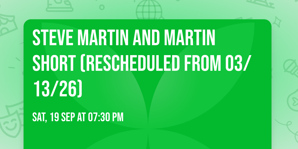 Steve Martin and Martin Short (Rescheduled from 03\/13\/26)