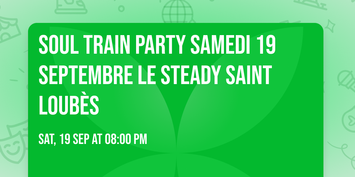 Soul train party Samedi 19 septembre Le Steady Saint Loub\u00e8s